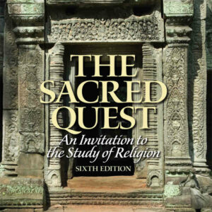 The Sacred Quest: An Invitation to the Study of Religion, 6th Edition