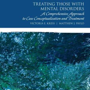 Treating Those with Mental Disorders: A Comprehensive Approach to Case Conceptualization and Treatment, 2nd Edition
