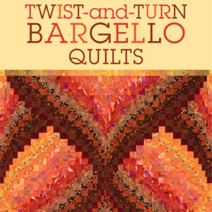 Twist-and-Turn Bargello Quilts