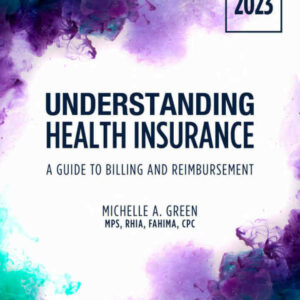 Understanding Health Insurance: A Guide to Billing and Reimbursement 2023 Edition