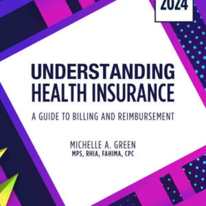 Understanding Health Insurance: A Guide to Billing and Reimbursement 2024 Edition