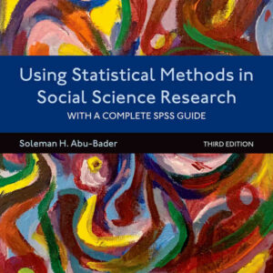 Using Statistical Methods in Social Science Research: With a Complete SPSS Guide 3rd Edition